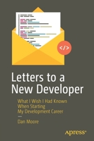 Letters to a New Developer: What I Wish I Had Known When Starting My Development Career 1484260732 Book Cover