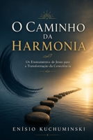 O CAMINHO DA HARMONIA: Os Ensinamentos de Jesus para a Transformação da Consciência (Portuguese Edition) B0H4CG54ZJ Book Cover