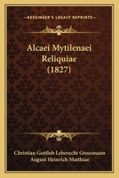 Alcaei Mytilenaei Reliquiae (1827) 112042237X Book Cover