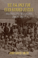 We Ask Only for Even-Handed Justice 1625340877 Book Cover