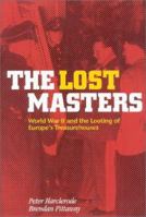 The Lost Masters: World War II and the Looting of Europe's Treasurehouses 0575052546 Book Cover
