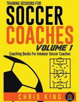 Training Sessions For Soccer Coaches - Volume 1 B0CL1133SH Book Cover
