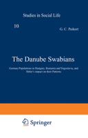 The Danube Swabians: German Populations in Hungary, Rumania and Yugoslavia, and Hitler’s impact on their Patterns 9401197199 Book Cover
