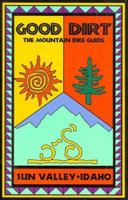 Good Dirt: Sun Valley, Idaho Mountain Bike Guide 0966595300 Book Cover