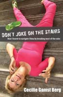 Don't Joke on the Stairs: How I Learned to Navigate China by Breaking Most of the Rules 9881900204 Book Cover