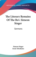 The literary Remains of the Rev. Simeon Singer 0548301743 Book Cover