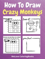 How To Draw Crazy Monkeys: A Step-by-Step Drawing and Activity Book for Kids to Learn to Draw Crazy Monkeys 171628743X Book Cover