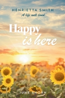 Happy is Here: Henrietta Smith - A Life Well Lived 0979874734 Book Cover