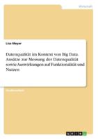 Datenqualität im Kontext von Big Data. Ansätze zur Messung der Datenqualität sowie Auswirkungen auf Funktionalität und Nutzen (German Edition) 3346192415 Book Cover