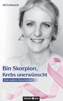Bin Skorpion, Krebs unerwünscht: Eine wahre Geschichte 3990644203 Book Cover