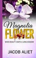 Magnolia Flower: When Beauty Casts a Long Shadow 1793161186 Book Cover
