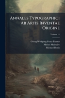 Annales Typographici Ab Artis Inventae Origine, Volume 11 1175736740 Book Cover