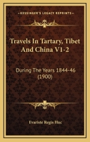 Travels In Tartary, Tibet And China V1-2: During The Years 1844-46 1165819201 Book Cover