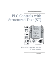 PLC Controls with Structured Text (ST), V3 Monochrome: IEC 61131-3 and best practice ST programming 8743026362 Book Cover