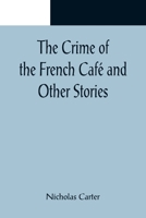 The Crime of the French Cafe and Other Stories (Dodo Press) 1530061156 Book Cover