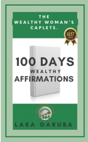 100 Days Wealthy Affirmations.: The Wealthy Woman's Caplet. B0CD992L4N Book Cover