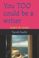 You TOO could be a writer: Learn to Learn 1519090951 Book Cover