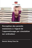 Perception des parents malaisiens à l'égard de l'apprentissage par simulation sur ordinateur (French Edition) 620895021X Book Cover