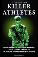 Killer Athletes: America's Elite Special Operations Warriors Share Lessons & Advice To Help Athletes Become Champions! 1505461189 Book Cover