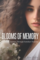 Blooms of Memory: A Gentle Journey Through Familiar Flowers (Flower Picture Book for Seniors, Alzheimer's Patients, People With Dementia, and Botanical Lovers) - The Most 42 Popular Flowers B0CPVL834T Book Cover
