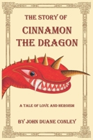 The Story of Cinnamon the Dragon: A Tale of Love and Heroism 1096031973 Book Cover