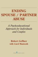 Ending Spouse/Partner Abuse: A Psychoeducational Approach for Individuals and Couples 0826112714 Book Cover
