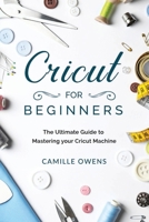 Cricut for Beginners: The Ultimate Guid? t? M??t?ring your Cricut M??hin? (Cricut Mastery 2020) B084P5G9QM Book Cover