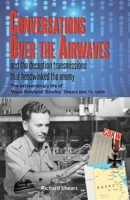 Conversations over the Airwaves ... and the deception transmissions that hoodwinked the enemy: The extraordinary life of Major Rowland 'Rowley' Shears, BEM, TD, G8KW B0F9LJHBQW Book Cover