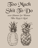 Too Much Shit To Do For Tired Ass Women: 2020 Monthly, Weekly & Daily View Planner: Jan 1, 2020 to Dec 31, 2020 Diary Organizer With Strong Inspirational Quotes Agenda (8x10 inches 160 pages) 1656005743 Book Cover