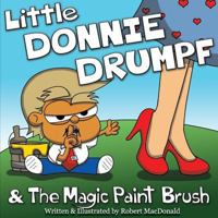 Little Donnie Drumpf & the Magic Paint Brush 0995343438 Book Cover
