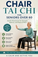 CHAIR TAI CHI FOR SENIORS OVER 60: Gentle Seated Movements for Balance, Flexibility, Stress Relief, and Healthy Aging After 60 B0H15G49XS Book Cover