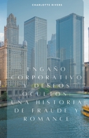 Engaño Corporativo y Deseos Ocultos: Una Historia de Fraude y Romance (Spanish Edition) B0CLNSJYPK Book Cover