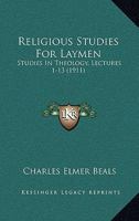Religious Studies for Laymen: Studies in Theology, Lectures 1-13 143704154X Book Cover