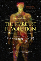 The Stardust Revolution: The New Story of Our Origin in the Stars 1616145498 Book Cover