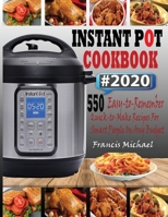 INSTANT POT COOKBOOK #2020: 550 Easy-to-Remember Quick-to-Make Instant Pot Recipes for Smart People on Any Budget 1952504325 Book Cover