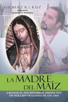 La Madre del Maíz: A Botanical and Historical Perspective on Our Lady of Guadalupe 1531-1810 1477113290 Book Cover