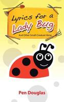 Lyrics for a Lady Bug: And Other Small-Creature Verse 1458211584 Book Cover