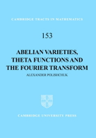 Abelian Varieties, Theta Functions and the Fourier Transform 0521808049 Book Cover