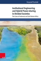 Institutional Engineering and Hybrid Power-Sharing in Divided Societies: The Cases of Indonesia and Sub-Saharan 3847117688 Book Cover