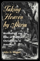 Taking Heaven by Storm: Methodism and the Rise of Popular Christianity in America 0195104528 Book Cover