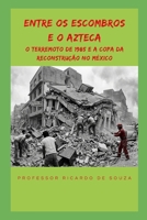 Entre os Escombros e o Azteca: O Terremoto de 1985 e a Copa da Reconstrução no México (Portuguese Edition) B0H4D52Y36 Book Cover