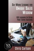Six-Word Lessons For Unique Sales Wisdom - 100 Lessons to Drive Your Sales Success (The Six-Word Lessons Series Book 7) 1933750278 Book Cover