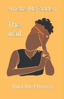 The wait: Trust the Process B0C1J7F6KV Book Cover