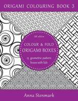 Colour & fold origami boxes - 15 geometric-pattern boxes with lids: UK edition 1535309873 Book Cover