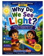 Why Do We See Light?: Discover How Light Helps Us See the Amazing World Around Us! (Curious Kids Science Adventure) B0H2XSCT43 Book Cover