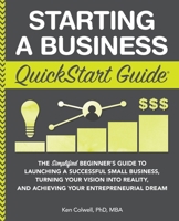 Starting a Business QuickStart Guide: The Simplified Beginner's Guide to Launching a Successful Small Business, Turning Your Vision into Reality, and Achieving Your Entrepreneurial Dream 1945051825 Book Cover