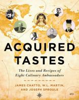 Acquired Tastes: The Lives and Recipes of Eight Culinary Ambassadors 1487566603 Book Cover