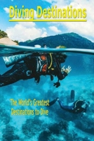 Diving Destinations: The World's Greatest Destinations to Dive: Underwater Destinations B08HRZ2JCL Book Cover