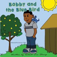 Bobby and the Blue Bird 0692837361 Book Cover