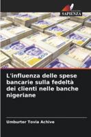 L'influenza delle spese bancarie sulla fedeltà dei clienti nelle banche nigeriane (Italian Edition) 6200821836 Book Cover